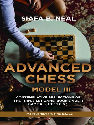 cover image of Advanced Chess--Model III--Contemplative Reflections of the Triple Set Game, Book 3 Volume 1 Game # 6, ( T.3.1 G 6 ).